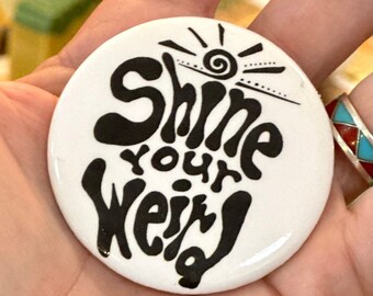 Shine Your Weird Button with Pin Back