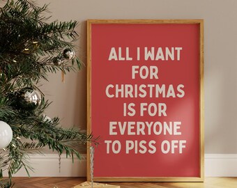 All I Want For Christmas Quote Print: Funny Holiday Home Decor, Digital Download