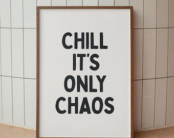 Chill It's Only Chaos Print: Funny Office Sign, Monochrome Typography, Digital Download