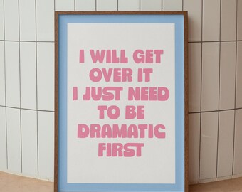 Funny Saying Print: I Will Get Over It, Typography Poster (Digital Download)