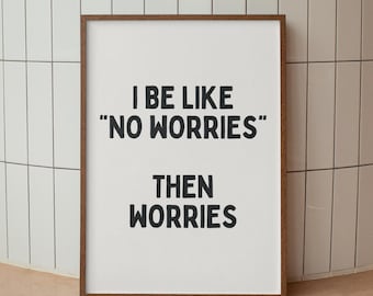 Funny Anxiety Quote Print: No Worries Humor Poster (Digital Download)