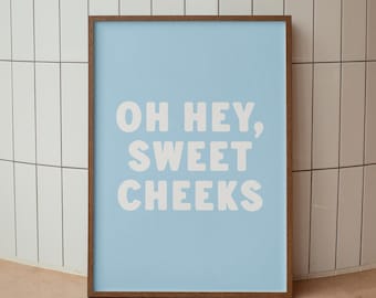 Funny Bathroom Art Print: Oh Hey Sweet Cheeks Quote (Digital Download)