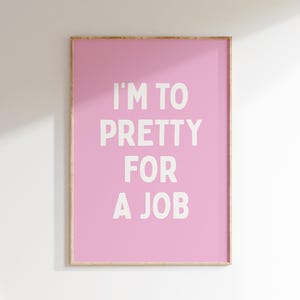Funny Office Poster: I'm Too Pretty For A Job, Pink Desk Decor (Digital Download)
