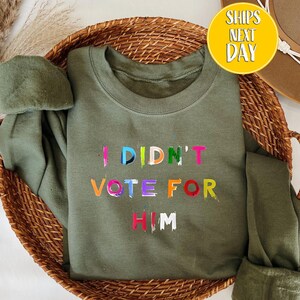 I Didn&#39;t Vote for Him Sweatshirt, Anti Trump Hoodie,Democrat Gift Sweater,Political Top Men,Political Sweater Women,Liberal Sweatshirt-BC182