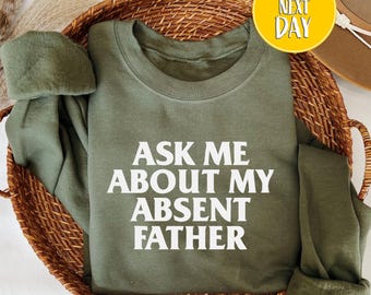Ask Me About My Absent Father Sweatshirt, Funny Fathers Day Gift, Funny Father Hoodie, Dad To Be Gift, Father's Day Gift For Husband-BC251