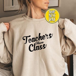 Teachers Have Class Sweatshirt, Teacher Gifts Hoodie, High School Teacher Sweater, Teacher Life Sweater, Teacher Appreciation Gifts-BC179