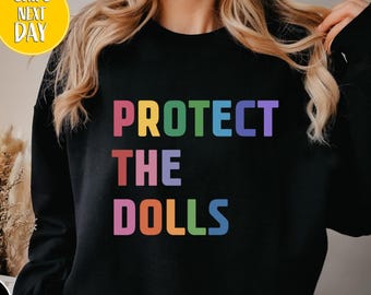 Protect The Dolls Sweatshirt and Hoodie, Feminist Sweater, Gender Equality Hoodie, Human Rights Activist Sweater, Trans Rights Hoodie-BC206