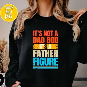 Dad Bod Sweatshirt, It&#39;s Not a Dad Bod It&#39;s a Father Figure Sweater, Father&#39;s Day Hoodie, It&#39;s Not Dad Bod Sweater, Fathers Day Gift-BC252