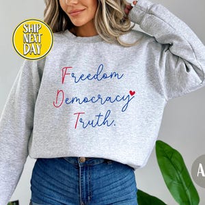 Freedom Democracy Truth Sweatshirt, FDT Sweater, Anti Trump Protest Hoodie, Liberal American Sweater, Pro Democracy Statement Sweater-BC356