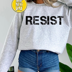 Resist Sweatshirt and Hoodie, Political Sweater, Protester Hoodie, Anti Trump Sweat, Progressive Liberal Gift, Womens Resist Sweater-BC127