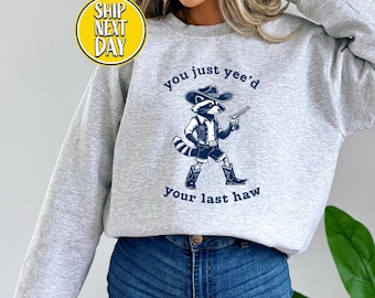 Funny Raccoon Cowboy Posing Humorouslyr Sweatshirt, You Just Yee'd Your Last Haw Hoodie,Funny Western Quote Sweat,Cowboy Raccoon Sweat-BC128