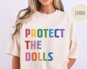 Comfort Colors  Protect The Dolls Shirt, Feminist Gift T-Shirt, Gender Equality Shirt, Human Rights Activist Shirt, Trans Rights Shirt-BC206