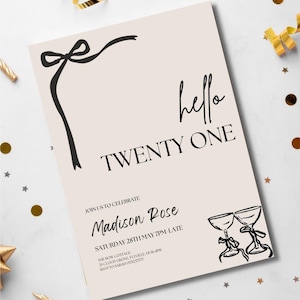 May include: A beige invitation card with black text and illustrations. The words "hello TWENTY ONE" are prominently displayed. The card includes details for a celebration, including a name, date, and time. A black bow and two champagne glasses are also featured.