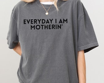 Funny Mom Shirt, Everyday I am Motherin Tee, Comfort Colors® Motherhood Shirt, Trendy Mama Gift For Mother’s Day, Mom Life Graphic Tee, Top