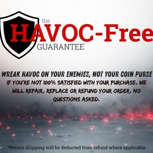 May include: Image with the text "the HAVOC-Free GUARANTEE". The text "WREAK HAVOC ON YOUR ENEMIES, NOT YOUR COIN PURSE" is also visible. The image has a shield logo and a smoky background with red sparks.