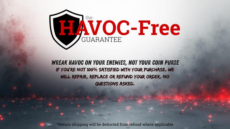 May include: Image with the text "the HAVOC-Free GUARANTEE". The text "WREAK HAVOC ON YOUR ENEMIES, NOT YOUR COIN PURSE" is also visible. The image has a shield logo and a smoky background with red sparks.