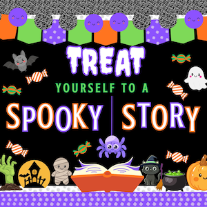 May include: A black rectangular sign featuring the text TREAT YOURSELF TO A SPOOKY STORY. The design includes colorful Halloween illustrations of a bat, ghost, spider, mummy, cat, pumpkin, cauldron, candies, and an open book with orange and green banners.
