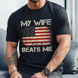 My Wife Beats Me Shirt, American Flag Husband And Wife Shirts, Husband Shirt For Men, Shirt For Husband, Funny Husband Gift
