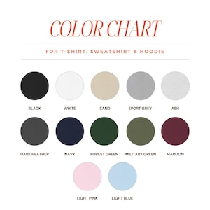 May include: Color chart for t-shirts, sweatshirts, and hoodies. The chart shows 12 different colors, including black, white, sand, sport grey, ash, dark heather, navy, forest green, military green, maroon, light pink, and light blue.