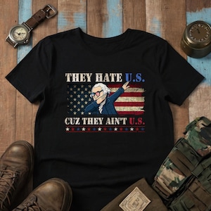 They Hate U.S Cuz They Ain&#39;t U.S Shirt, Patriotic Shirt, Protest Shirt, 4th Of July Shirt, Funny Political T-Shirt, US Flag Tee