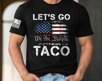 Lets Go Taco Shirt, Patriotic Shirt, Protest Shirt, We The People, Funny Political T-Shirt, 4th Of July Shirt, Human Right Shirt