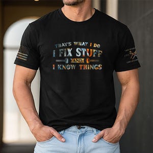 That&#39;s What I Do I Fix Stuff And I Know Things T-Shirt For Men, Handyman Dad Shirt, Funny Dad Gift Shirt, Husband T-Shirt, Mechanic T-Shirt