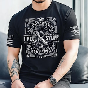 That&#39;s What I Do I Fix Stuff And I Know Things T-Shirt For Men, Handyman Dad Shirt, Funny Dad Gift Shirt, Husband T-Shirt, Mechanic T-Shirt