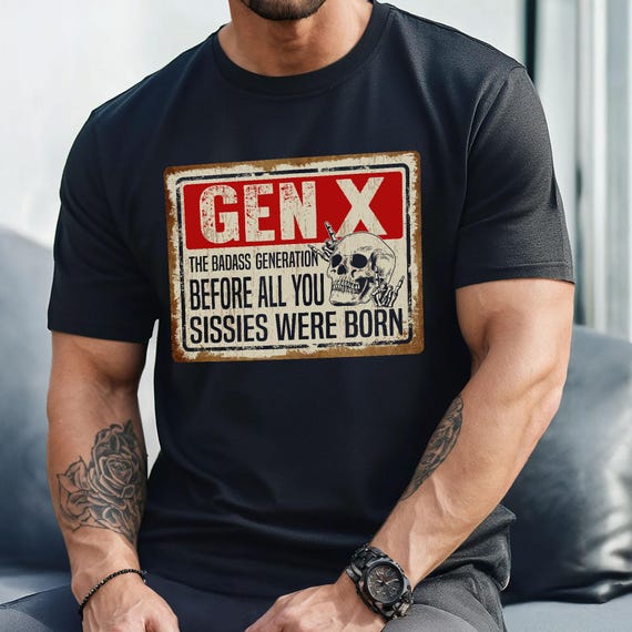 Gen X The Badass Generation Tshirts, Gen X T Shirt Women, Genx T Shirt Men, Generation 1965 -1980 Shirts, Sissy Shirts, Generation X T-shirt