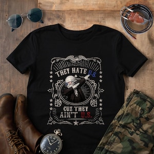 They Hate U.S Cuz They Ain&#39;t U.S Shirt, Patriotic Shirt, Protest Shirt, 4th Of July Shirt, Funny Political T-Shirt, US Flag Tee