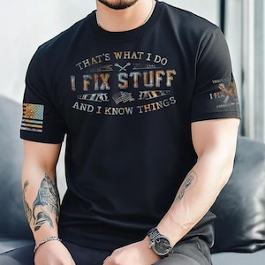 That&#39;s What I Do I Fix Stuff And I Know Things T-Shirt For Men, Handyman Dad Shirt, Funny Dad Gift Shirt, Husband T-Shirt, Mechanic T-Shirt