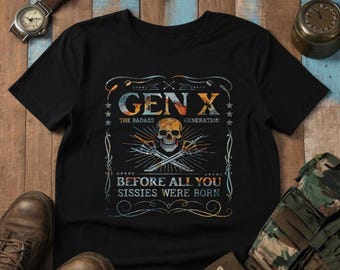 Gen X The Badass Generation Tshirts, Gen X T Shirt Women, Genx T Shirt Men, Generation 1965 -1980 Shirts, Sissy Shirts, Generation X T-shirt