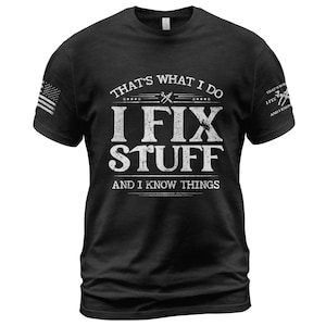 That&#39;s What I Do I Fix Stuff And I Know Things T-Shirt For Men, Handyman Dad Shirt, Funny Dad Gift Shirt, Husband T-Shirt, Mechanic T-Shirt