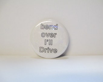 Vintage XXX Rated 'Bend Over I'll Drive' Button Pin Badge DEADSTOCK