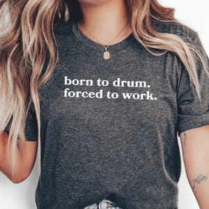 Funny Drummer Shirt, Drummer Gift for Him or Her, Percussionist T-Shirt, Musician Tee, Born to Drum Shirt, Music Lover Gift Idea, Rhythm