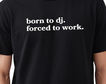 DJ Shirt, Funny DJ T-Shirt, Music Lover Tee, Born to dj Gift, dj Life Shirt, Club Music Shirt, EDM dj Shirt, Rave Party Tee, dj gift idea