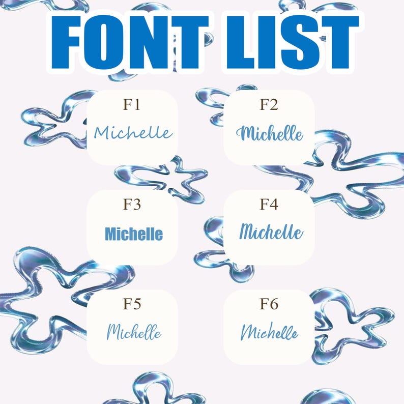 May include: A graphic showing a "FONT LIST" in blue, with six font samples labelled F1 to F6. Each sample displays the name "Michelle" in a different font style, set against a light background with blue water-like shapes.