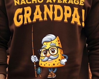 Nacho Average Grandpa Shirt – Fun Fishing Grandpa Gift, Unique Grandpa Apparel, Humorous Outdoors Shirt, For Fishing Enthusiast Grandpa