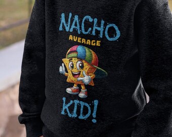 Nacho Average Kid - Playful and Fun Sweatshirt