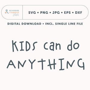 Könnte beinhalten: Digitaler Download mit dem Text "KIDS can do ANYTHING" in einer verspielten Schriftart. Das Design beinhaltet die Dateiformate SVG, PNG, JPG, EPS und DXF. Das Logo Scissors & Sunsets Studio befindet sich oben.