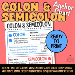 May include: A colorful educational poster titled "Colon & Semicolon Anchor Chart." The poster includes definitions and examples of colons and semicolons, with a "Ready to Print" circle. The bottom text says, "This set includes a mini version..."