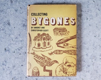 Vintage Hardcover Book Collecting Bygones by Amoret & Christopher Scott, First American Edition 1965, Publisher David McKay Co.