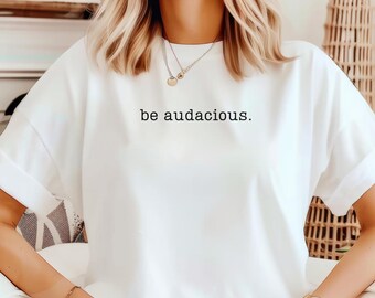 Be Audacious Comfort Colors T-Shirt: Motivational Graphic Tee
