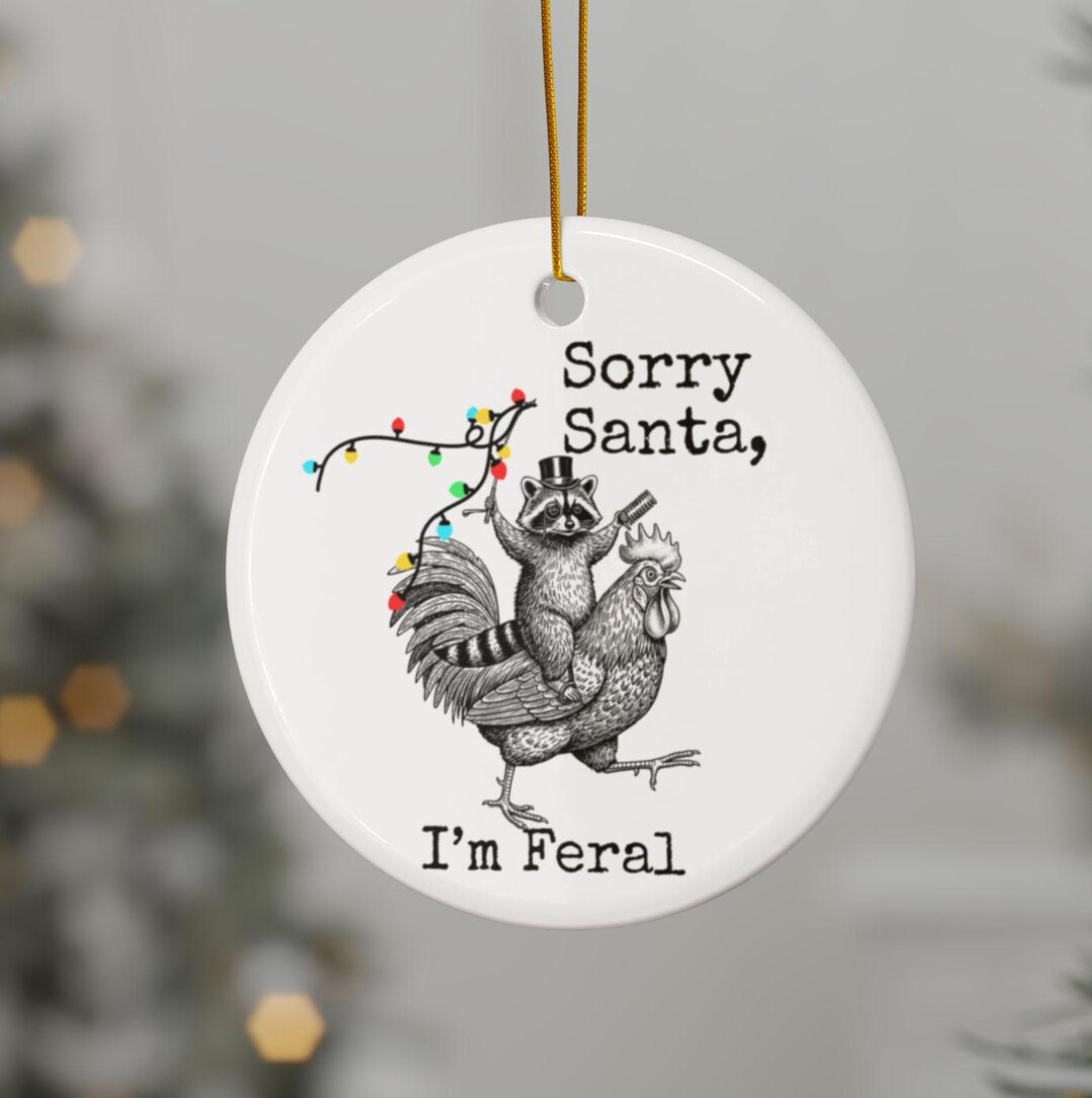 Sorry Rooster Sorry Santa Im Feral, Funny Ceramic Christmas Ornament, Raccoon Rooster ...