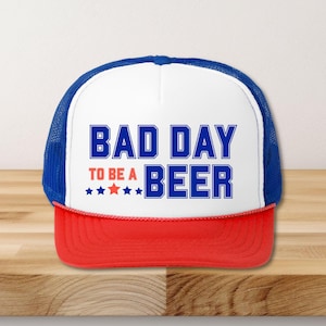Funny &quot;Bad Day To Be A Beer&quot; Trucker Hat: 4th of July Summer Cap