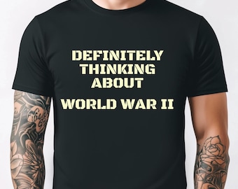 Definitely Thinking About WWII Comfort Colors T-Shirt, History Buff Gift, Military inspired Tee