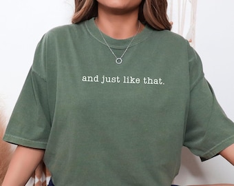 Quote T-Shirt, and just like that Tee, Gift for Friend, Cute Motivational Shirt, Fun Saying Shirt, Fun Shirts for Girls, Minimalist Design
