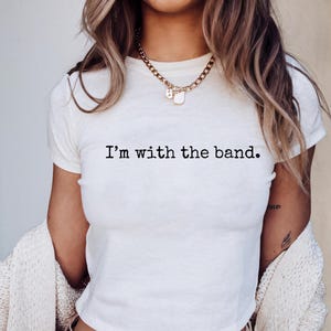 I&#39;m With The Band Baby Tee, Y2K, Slim Fit, Cool Rock Music Shirt, Organic Baby Tee, Retro 90&#39;s Crop Top, Rocker T-shirt, Vintage Band Tshirt