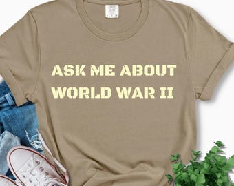 Ask Me About WWII Comfort Colors T-Shirt, Vintage Military Tee, Gift for History Buffs