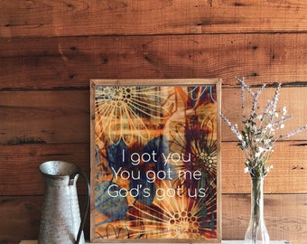 8x10 inch Art print I got you you got me God’s got us art print wall decor desk decor office decor gift 8x10 ready to frame original art