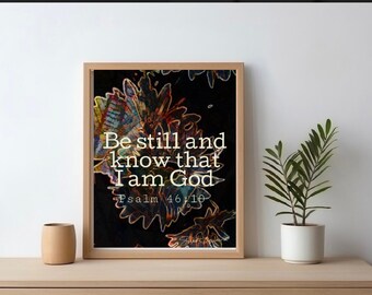 Wall art Be still and know that I am God Psalm 46 10 art print, home decor, desk decor, office decor